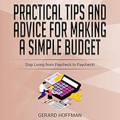 Practical Tips and Advice for Making a Simple Budget: Stop Living from Paycheck to Paycheck! cover art