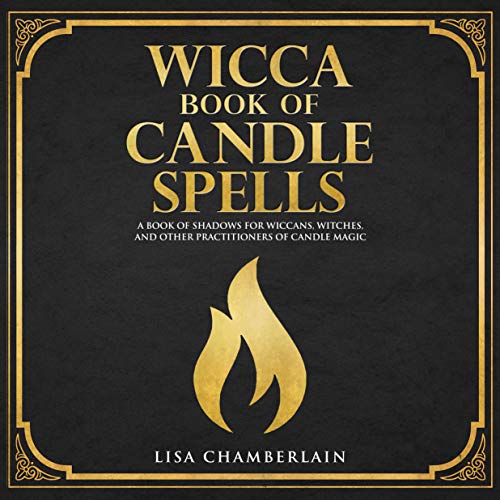 Wicca Book of Candle Spells: A Beginner’s Book of Shadows for Wiccans, Witches, and Other Practitioners of Candle Magic