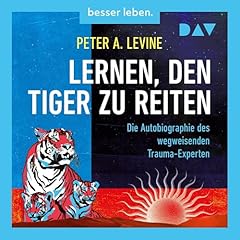 Lernen, den Tiger zu reiten. Die Autobiographie des wegweisenden Trauma-Experten Titelbild