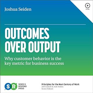 Outcomes over Output: Why Customer Behavior Is the Key Metric for Business Success Audiobook By Joshua Seiden cover art