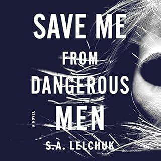 Save Me from Dangerous Men Audiobook By S. A. Lelchuk cover art