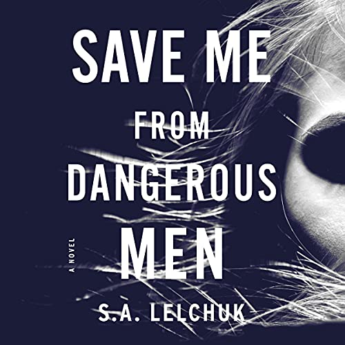 Save Me from Dangerous Men Audiolibro Por S. A. Lelchuk arte de portada