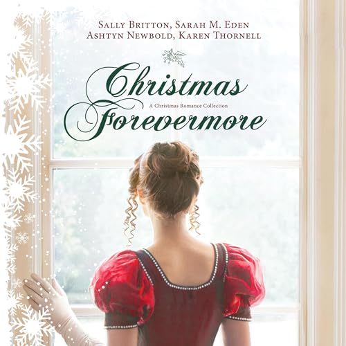 Christmas Forevermore Audiobook By Sarah M. Eden, Karen Thornell, Ashtyn Newbold, Sally Britton cover art