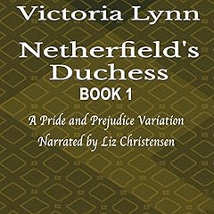 Netherfield's Duchess: Book 1 Audiobook By Victoria Lynn cover art