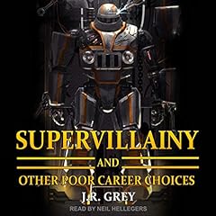 Supervillainy and Other Poor Career Choices Audiobook By J.R. Grey cover art