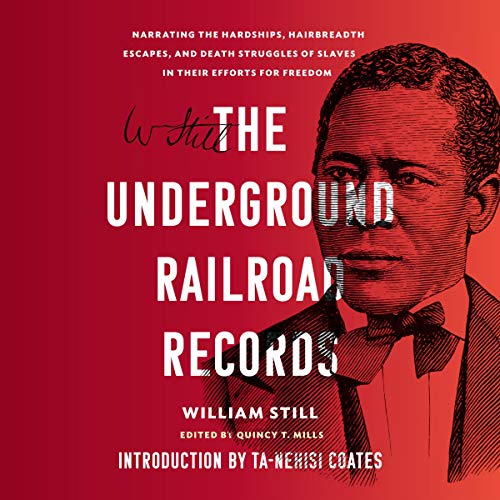 The Underground Railroad Records Audiobook By William Still, Ta-Nehisi Coates - introduction, Quincy T. Mills - editor cover art