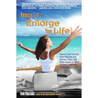 Reduce Clutter, Enlarge Your Life Audiolibro Por Tom Marcoux arte de portada