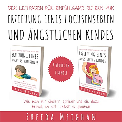 Der Leitfaden für einfühlsame Eltern zur Erziehung eines hochsensiblen und ängstlichen Kindes [The Empathetic 