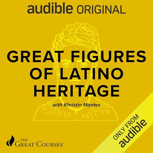 Great Figures of Latino Heritage Audiobook By The Great Courses, Khristin Montes cover art