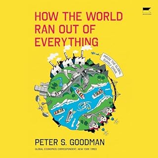 How the World Ran Out of Everything Audiolibro Por Peter S. Goodman arte de portada