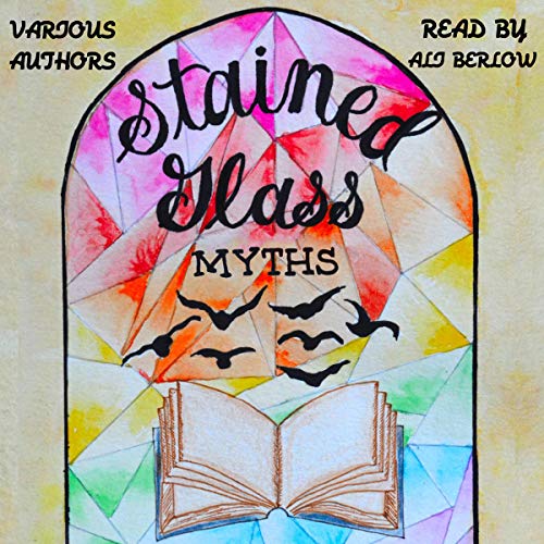 Stained Glass Myths: A Collection of Short Stories for Young Adults Audiobook By Jordan Nelson, Max Dreyfuss, Huda Haque, Ell