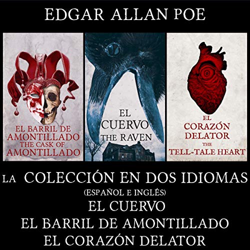 La Colección en dos Idiomas: El Cuervo, El Barril de Amontillado, El Corazón Delator (traducido) [The Collectio