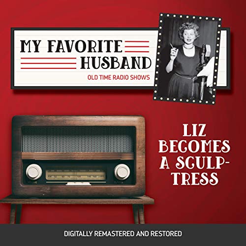 My Favorite Husband: Liz Becomes a Sculptress Audiolibro Por Bob Carroll Jr., Madelyn Pugh arte de portada