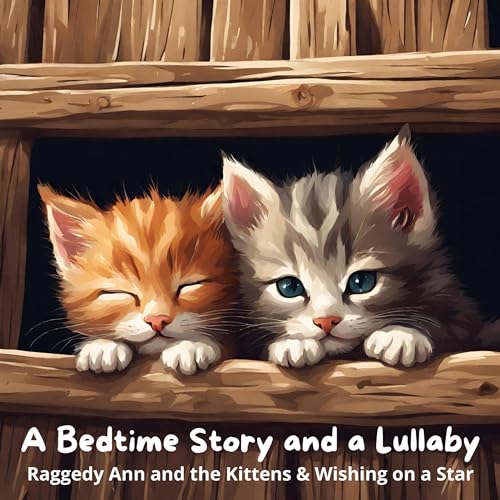 A Bedtime Story and a Lullaby: Raggedy Ann and the Kittens & Wishing on a Star cover art