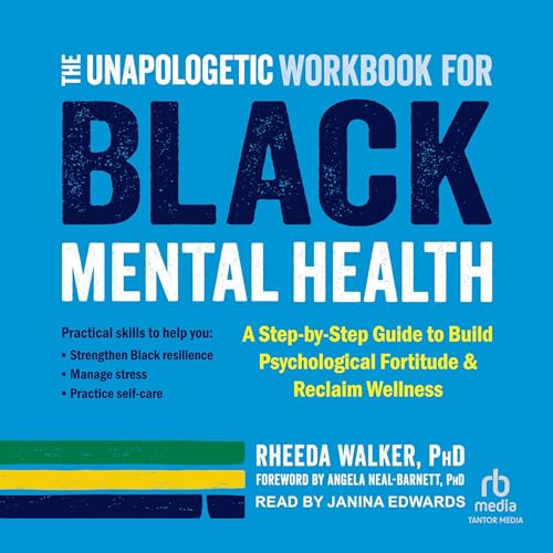 The Unapologetic Workbook for Black Mental Health Audiolibro Por Rheeda Walker PhD, Angela Neal-Barnett PhD - foreword arte d