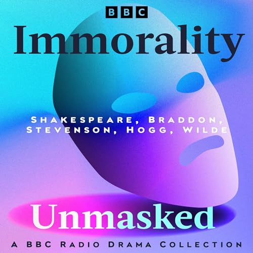 Immorality Unmasked: A BBC Radio Drama Collection cover art