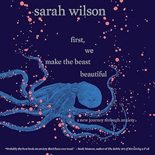 First, We Make the Beast Beautiful Audiolibro Por Sarah Wilson arte de portada