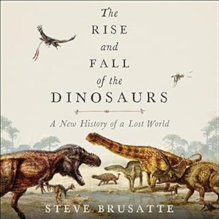 The Rise and Fall of the Dinosaurs Audiobook By Steve Brusatte cover art