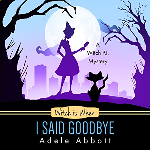 Witch Is When I Said Goodbye Audiobook By Adele Abbott cover art