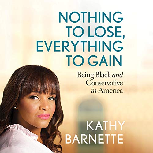 Nothing to Lose, Everything to Gain Audiobook By Kathy Barnette cover art