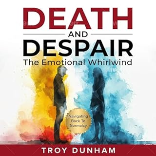 Death and Despair: The Emotional Whirlwind Audiobook By Troy Dunham cover art