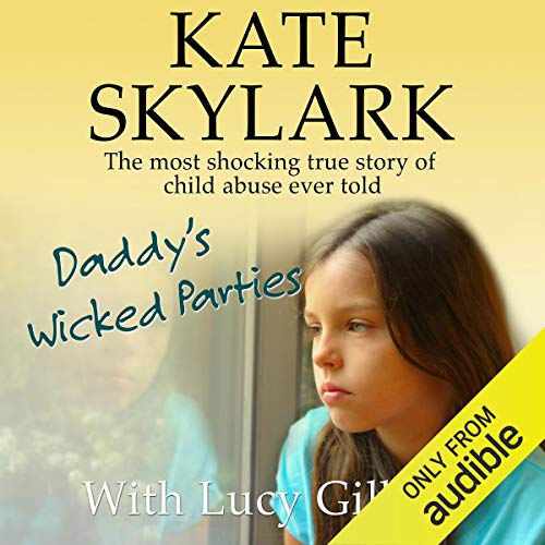 Daddy's Wicked Parties: The Most Shocking True Story of Child Abuse Ever Told cover art