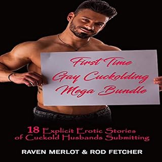 First Time Gay Cuckolding Mega Bundle: 18 Explicit Erotic Stories of Cuckold Husbands Submitting Audiobook By Raven Merlot, R