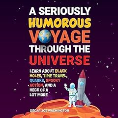 A Seriously Humorous Voyage Through the Universe cover art