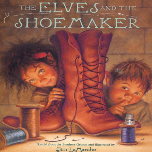 The Elves and the Shoemaker Audiobook By Jacob Grimm, Wilhelm Grimm, Jim LaMarche cover art