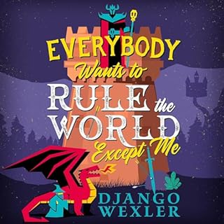 Everybody Wants to Rule the World Except Me Audiobook By Django Wexler cover art