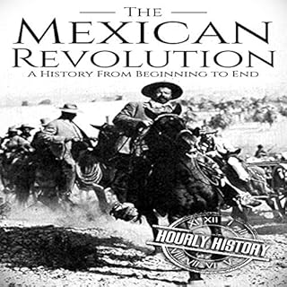 The Mexican Revolution: A History from Beginning to End Audiolibro Por Hourly History arte de portada