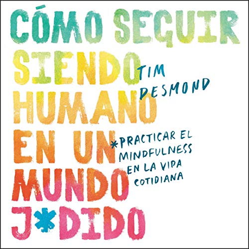 Como seguir siendo humano en un mundo j*dido [How to Stay Human in a F*cked-Up World] (Spanish edition) cover art