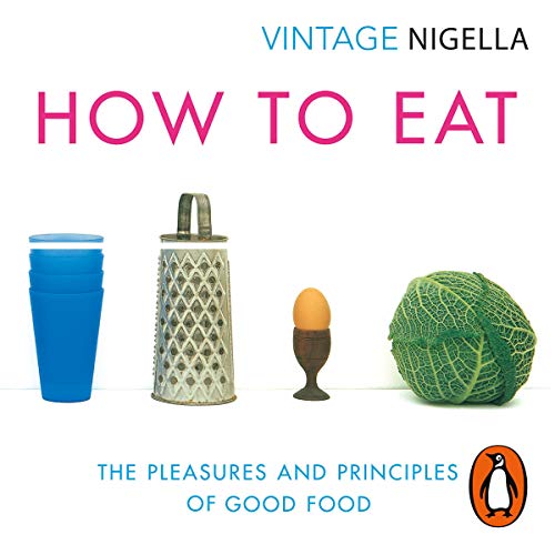 How to Eat: The Pleasures and Principles of Good Food Audiolibro Por Nigella Lawson arte de portada