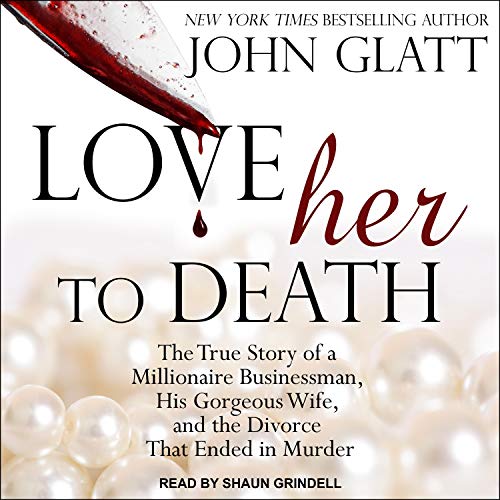 Love Her to Death Audiobook By John Glatt cover art