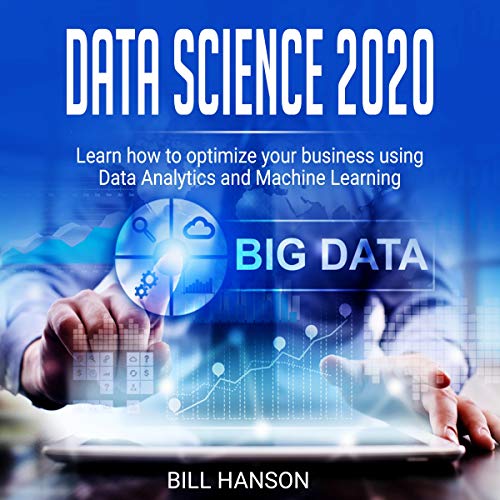 Data Science 2020: Learn How to Optimize Your Business Using Data Analytics and Machine Learning Audiobook By Bill Hanson cov