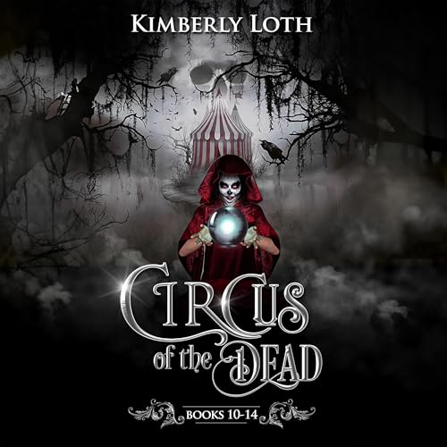 Circus of the Dead Boxset Three Audiobook By Kimberly Loth cover art