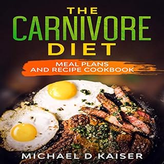 The Carnivore Diet: Meal Plans and Recipe Cookbook Audiolibro Por Michael D Kaiser arte de portada