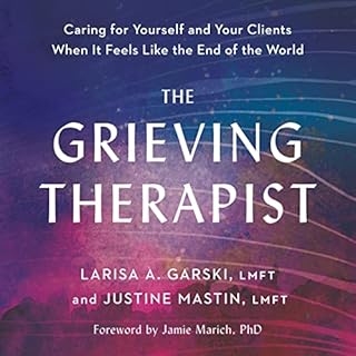 The Grieving Therapist Audiobook By Larisa A. Garski LMFT, Justine Mastin LMFT, Jamie Marich PHD - foreword cover art