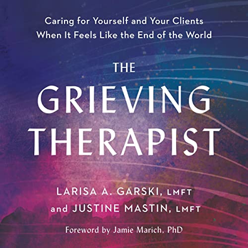 The Grieving Therapist Audiobook By Larisa A. Garski LMFT, Justine Mastin LMFT, Jamie Marich PHD - foreword cover art