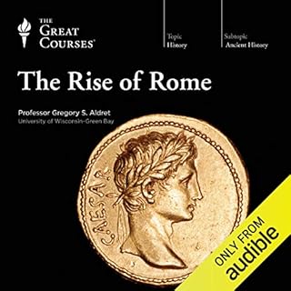 The Rise of Rome Audiobook By The Great Courses, Gregory S. Aldrete cover art