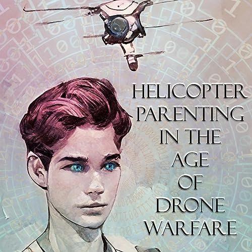 Helicopter Parenting in the Age of Drone Warfare Titelbild