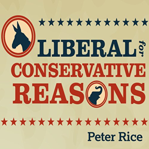 Liberal for Conservative Reasons Audiobook By Peter Rice cover art