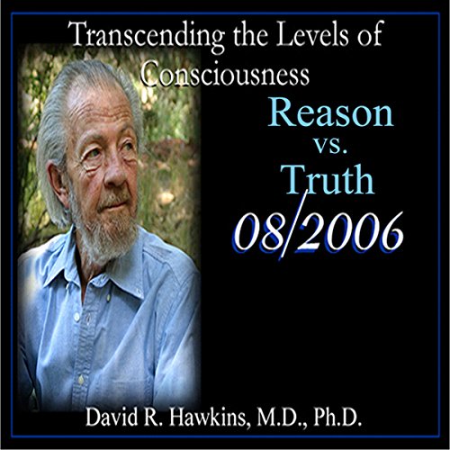 Transcending the Levels of Consciousness Series: Reason vs. Truth Audiobook By David R. Hawkins MD cover art