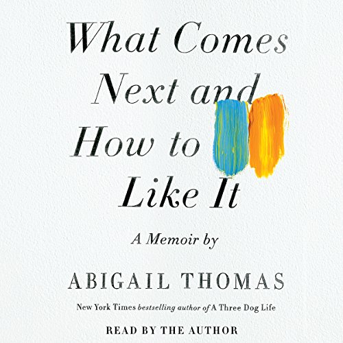 What Comes Next and How to Like It Audiolibro Por Abigail Thomas arte de portada