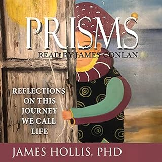 Prisms: Reflections on This Journey We Call Life Audiobook By James Hollis cover art