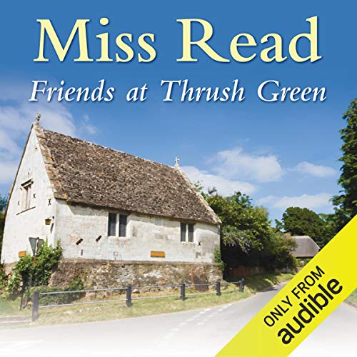 Friends at Thrush Green Audiobook By Miss Read cover art