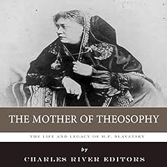 The Mother of Theosophy: The Life and Legacy of H. P. Blavatsky cover art