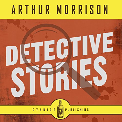 Detective Stories Audiobook By Cyanide Publishing, Arthur Morrison cover art