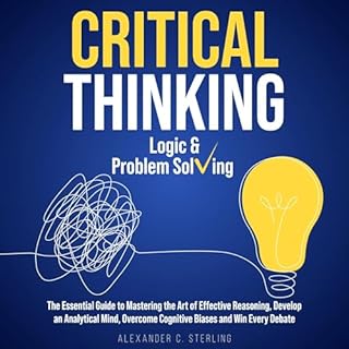 Critical Thinking, Logic & Problem Solving Audiobook By Alexander C. Sterling cover art