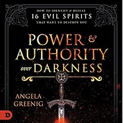 Power and Authority over Darkness: How to Identify and Defeat 16 Evil Spirits That Want to Destroy You cover art